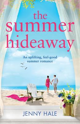 The Summer Hideaway: An uplifting feel good summer romance - Jenny Hale