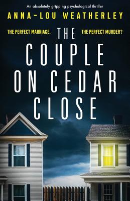 The Couple on Cedar Close: An absolutely gripping psychological thriller - Anna-lou Weatherley