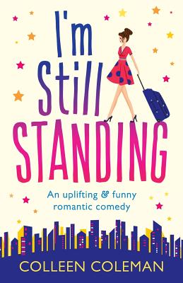I'm Still Standing: A feel good, laugh out loud romantic comedy - Colleen Coleman