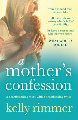 A Mother's Confession: A heartbreaking story with a breathtaking twist - Kelly Rimmer