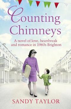 Poza produsului Counting Chimneys: A Novel of Love, Heartbreak and Romance in 1960s Brighton - Sandy Taylor