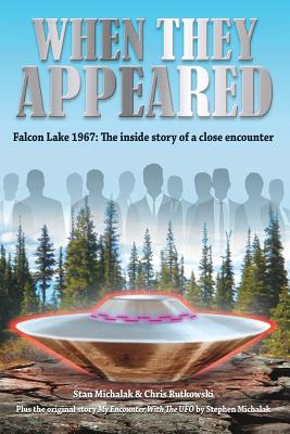 When They Appeared: Falcon Lake 1967: The Inside Story of a Close Encounter - Chris Rutkowski