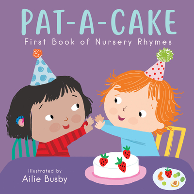 Pat-A-Cake! - First Book of Nursery Rhymes - Ailie Busby