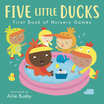 Five Little Ducks - First Book of Nursery Games - Ailie Busby