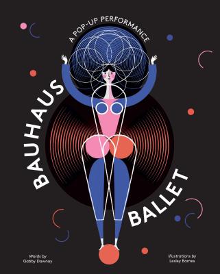 Bauhaus Ballet: (beautiful, Illustrated Pop-Up Ballet Book for Bauhaus Ballet Lovers and Children) - Lesley Barnes