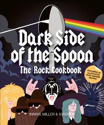 Dark Side of the Spoon: The Rock Cookbook - Joe Inniss