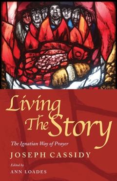 Coperta cărții 'Living the Story: The Ignatian Way of Prayer and Scripture Reading - Joe Cassidy'