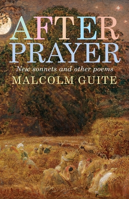 After Prayer: New Sonnets and Other Poems - Malcolm Guite