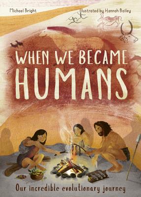 When We Became Humans: Our Incredible Evolutionary Journey - Michael Bright