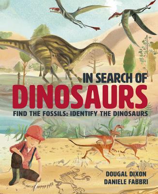 In Search of Dinosaurs: Find the Fossils: Identify the Dinosaurs - Dougal Dixon