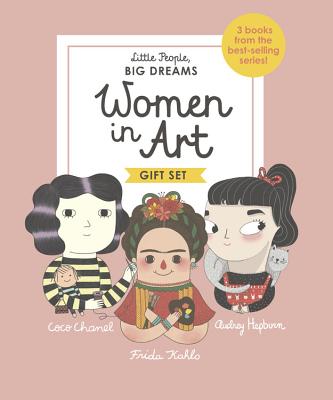 Little People, Big Dreams: Women in Art: 3 Books from the Best-Selling Series! Coco Chanel - Frida Kahlo - Audrey Hepburn - Maria Isabel Sanchez Vegara