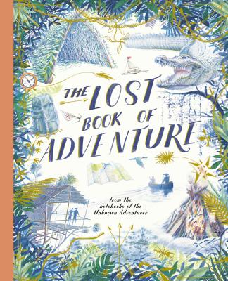 The Lost Book of Adventure: From the Notebooks of the Unknown Adventurer - Teddy Keen