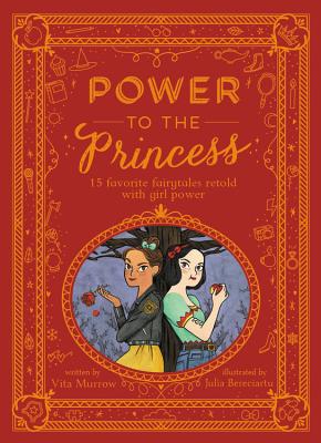 Power to the Princess: 15 Favorite Fairytales Retold with Girl Power - Vita Murrow