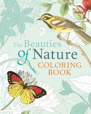 The Beauties of Nature Coloring Book: Coloring Flowers, Birds, Butterflies, & Wildlife - Pierre-joseph Redoute