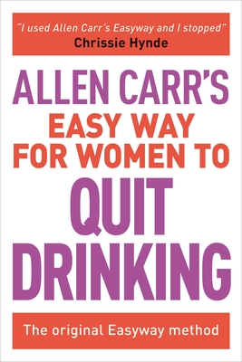 Allen Carr's Easy Way for Women to Quit Drinking: The Original Easyway Method - Allen Carr