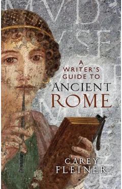 Poza produsului A writer's guide to Ancient Rome - Carey Fleiner
