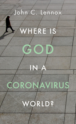 Where Is God in a Coronavirus World? - John Lennox