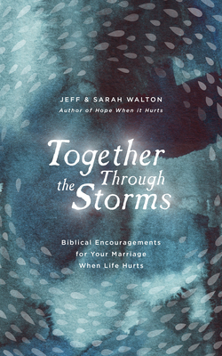 Together Through the Storms: Biblical Encouragements for Your Marriage When Life Hurts - Sarah Walton