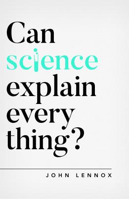 Can Science Explain Everything? - John Lennox