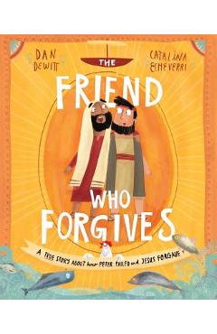 Poza produsului The Friend Who Forgives: A True Story about How Peter Failed and Jesus Forgave - Dan Dewitt
