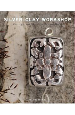 Silver Clay Workshop: Getting Started in Silver Clay Jewellery - Melanie Blaikie
