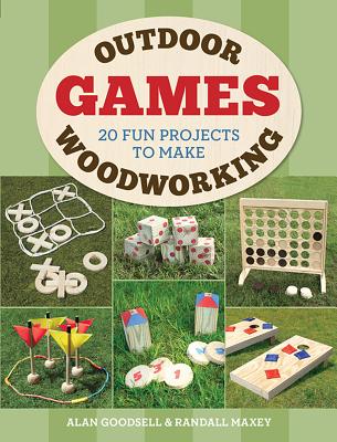 Outdoor Woodworking Games: 20 Fun Projects to Make - Alan Goodsell