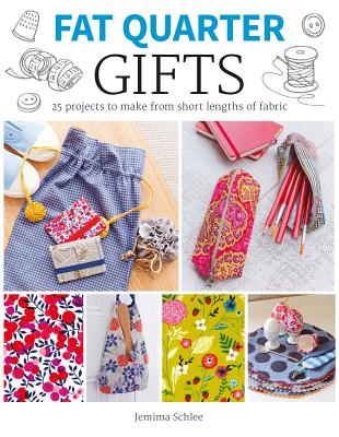 Fat Quarter: Gifts: 25 Projects to Make from Short Lengths of Fabric - Jemima Schlee