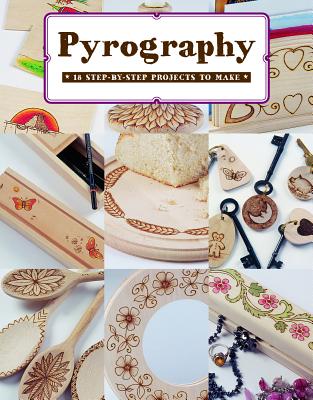 Pyrography: 18 Step-By-Step Projects to Make - Bob Neill