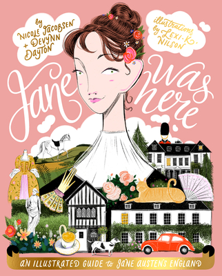 Jane Was Here: An Illustrated Guide to Jane Austen's England - Nicole Jacobsen