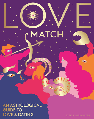 Love Match: An Astrological Guide to Love and Relationships - Stella Andromeda