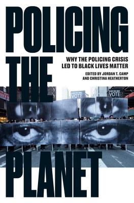 Policing the Planet: Why the Policing Crisis Led to Black Lives Matter - Jordan T. Camp