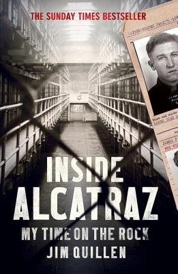 Inside Alcatraz: My Time on the Rock - Jim Quillen