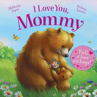 I Love You, Mommy: Full of Love and Hugs! - Melanie Joyce