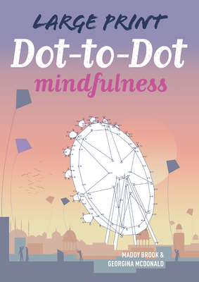 Large Print Dot-To-Dot Mindfulness - Maddy Brook