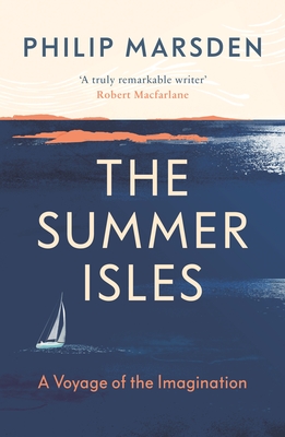 The Summer Isles: A Voyage of the Imagination - Philip Marsden