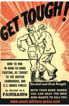 Poza produsului Get Tough!: How to Win in Hand to Hand Fighting - W. E. Fairbairn