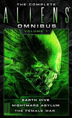 The Complete Aliens Omnibus: Volume One (Earth Hive, Nightmare Asylum, the Female War) - Steve Perry
