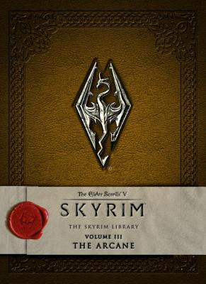 The Elder Scrolls V: Skyrim - The Skyrim Library, Volume 3: The Arcane - Bethesda Softworks