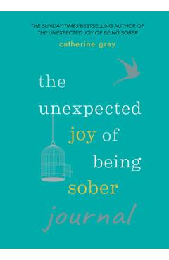 Poza produsului Unexpected Joy of Being Sober Journal - Catherine Gray