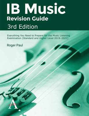 IB Music Revision Guide, Third Edition: Everything You Need to Prepare for the Music Listening Examination (Standard and Higher Level 2019-2021) - Roger Paul