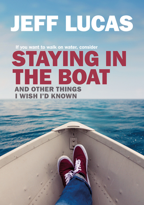 Staying in the Boat: And Other Things I Wish I'd Known - Jeff Lucas
