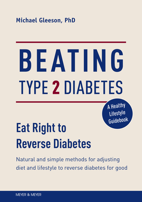 Beating Type 2 Diabetes: Natural and Simple Methods to Reverse Diabetes for Good - Mike Gleeson