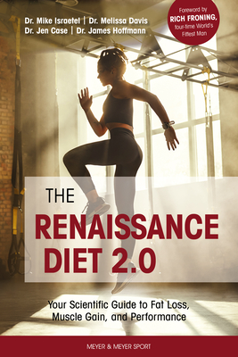 The Renaissance Diet 2.0: Your Scientific Guide to Fat Loss, Muscle Gain, and Performance: Your Scientific Guide to Fat Loss, Muscle Gain, and P - James Hoffman