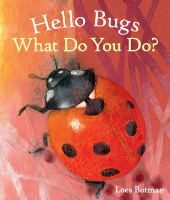Hello Bugs, What Do You Do? - Loes Botman
