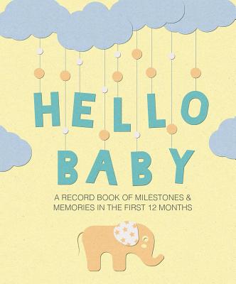 Hello Baby: A Record Book of Milestones and Memories in the First 12 Months - To Be Announced