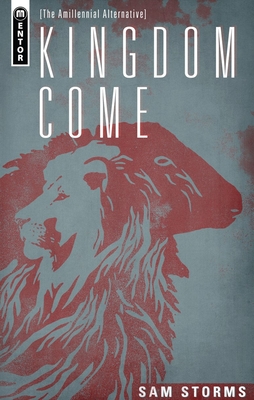 Kingdom Come: The Amillennial Alternative - Sam Storms