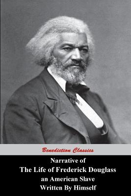Narrative Of The Life Of Frederick Douglass, An American Slave, Written by Himself - Frederick Douglass