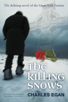 The Killing Snows: The Defining Novel of the Great Irish Famine - Charles Egan
