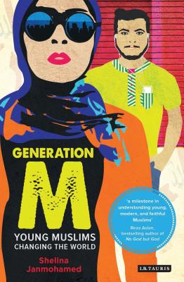 Generation M: Young Muslims Changing the World - Shelina Janmohamed