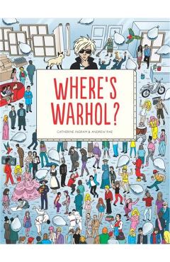 Where's Warhol?: Take a Journey Through Art History with Andy Warhol! - Catharine Ingram